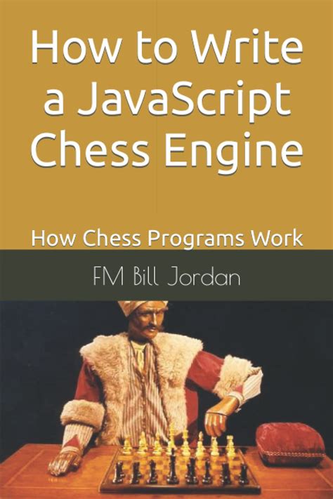 How to Write a JavaScript Chess Engine: How Chess Programs Work ...