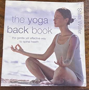 The Yoga Back Book: The Gentle Yet Effective Way to Spinal Health ...