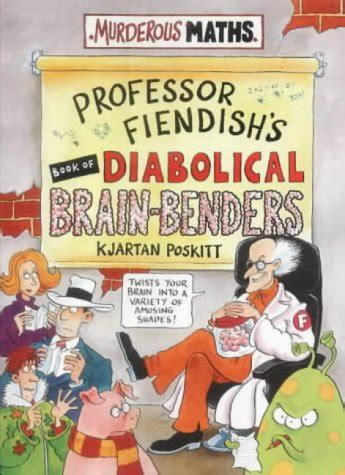 Professor Fiendish's Book of Diabolical Brain-Bend (Murderous Maths ...