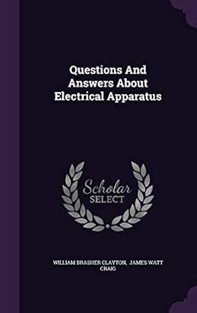Questions And Answers About Electrical Apparatus : Clayton, William ...