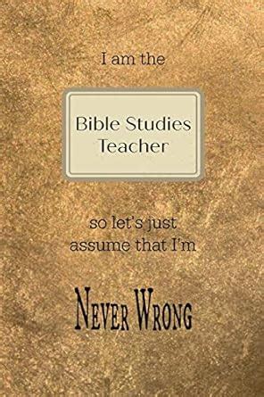 Buy I Am the Bible Studies Teacher So Let's Just Assume That I'm Never ...