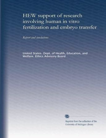 HEW support of research involving human in vitro fertilization and ...