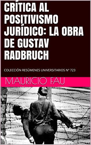CRÍTICA AL POSITIVISMO JURÍDICO: LA OBRA DE GUSTAV RADBRUCH: COLECCIÓN ...