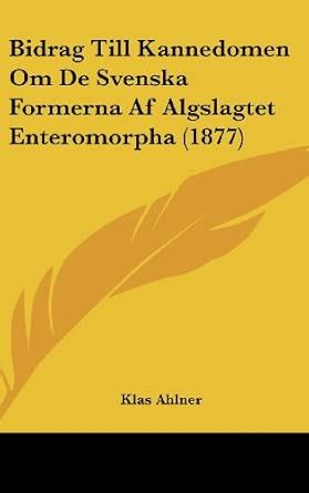 Buy Bidrag Till Kannedomen Om de Svenska Formerna AF Algslagtet ...