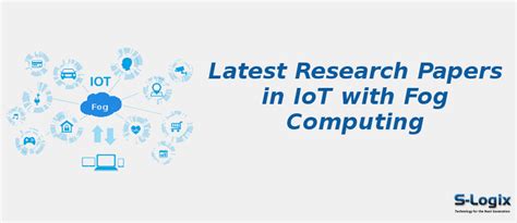 Top 50 Research Papers in IoT with Fog Computing | S-Logix