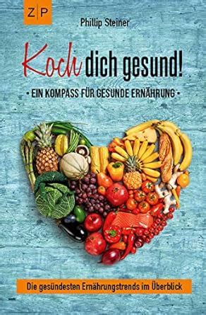 Koch dich gesund – Ein Kompass für gesunde Ernährung: Gesund kochen und ...