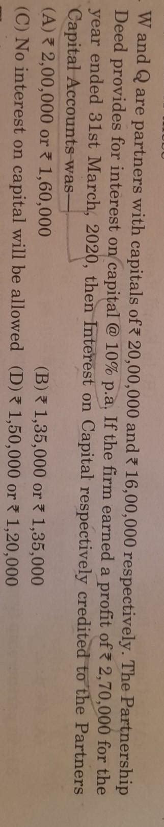 W and Q are partners with capitals of 20,00,000 and 16,00,000 ...