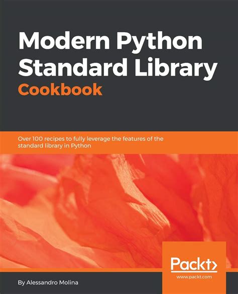 Modern Python Standard Library Cookbook: Over 100 recipes to fully ...
