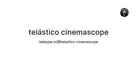 telástico cinemascope — Teletype