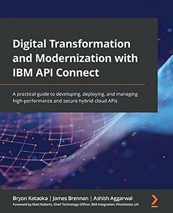 Digital Transformation and Modernization with IBM API Connect: A ...