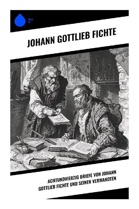 "Achtundvierzig Briefe von Johann Gottlieb Fichte und seinen Verwandten ...