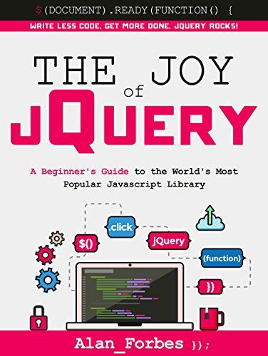 The Joy of jQuery: A Beginner's Guide to the World's Most Popular ...