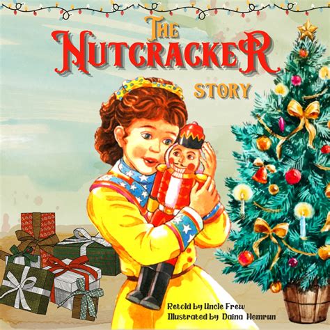 The Nutcracker story : the nutcracker childrens book by uncle FREW ...