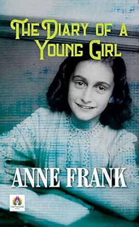 The Diary of a Young Girl: Anne Frank's Heartfelt Testament Amidst ...