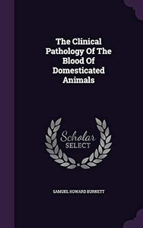 The Clinical Pathology Of The Blood Of Domesticated Animals : Burnett ...
