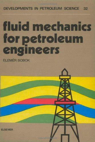 Buy Fluid Mechanics for Petroleum Engineers (Volume 32) (Developments ...