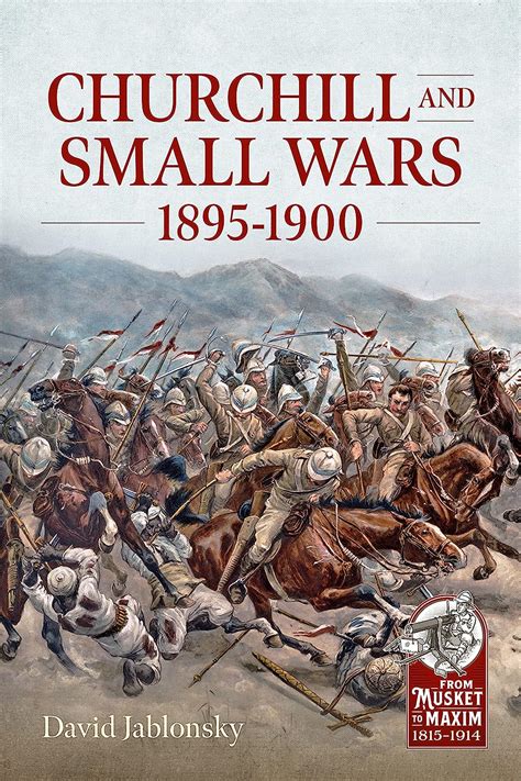 Buy Churchill and Small Wars, 1895-1900 (From Musket to Maxim 1815-1914 ...