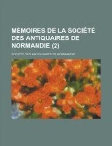 Memoires de La Societe Des Antiquaires de Normandie (2): Buy Memoires ...