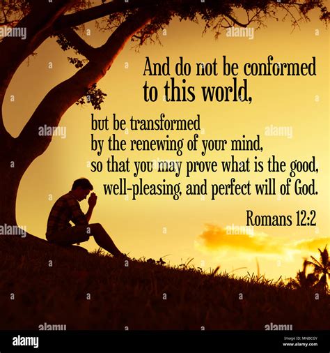 And do not be conformed to this world, but be transformed by the ...