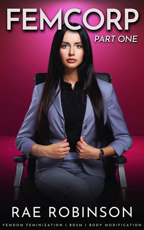 FEMCORP: PART ONE: Femdom Feminization, BDSM, Body Modification by Rae ...