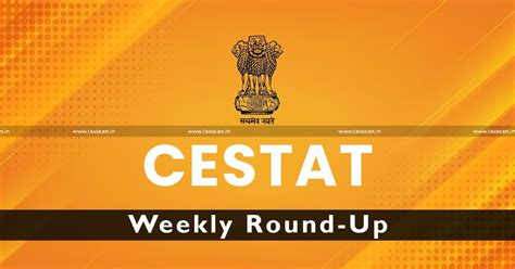 CESTAT Weekly Round Up