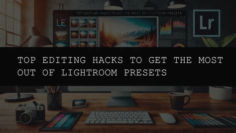 Top Editing Hacks to Get the Most Out of Lightroom Presets in 2025 ...