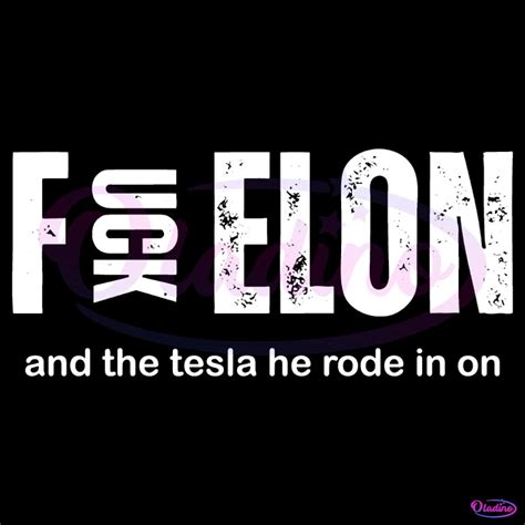 Fuck Elon And The Tesla He Rode In On Anti Elon Musk Svg - Free Download