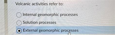 Solved Volcanic activities refer to:Internal geomorphic | Chegg.com