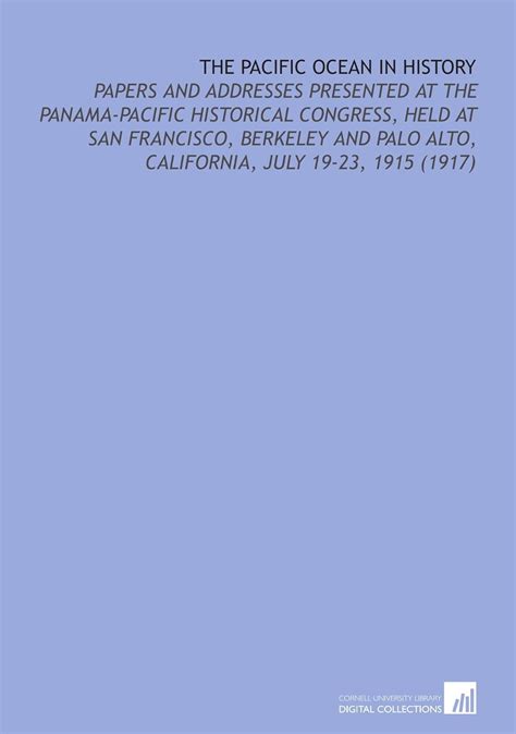 The Pacific Ocean in History: Papers and Addresses Presented at the ...