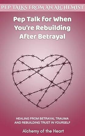 Pep Talk for When You're Rebuilding After Betrayal: Healing From ...