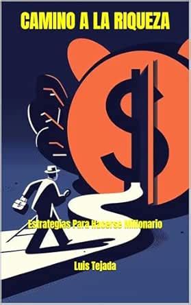 CAMINO A LA RIQUEZA: Estrategias Para Hacerse Millonario (Autoayuda nº ...