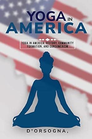 Buy Yoga in America: History, Community Formation, and Consumerism Book ...