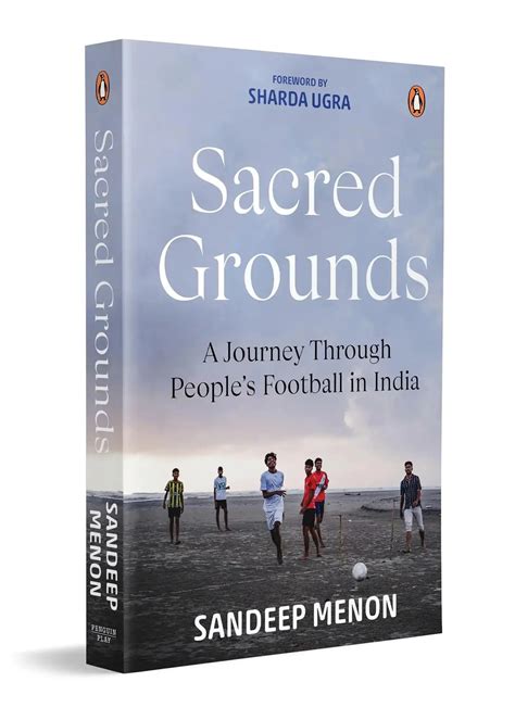 Sacred Grounds: A Journey Through People's Football In India | Sandeep ...