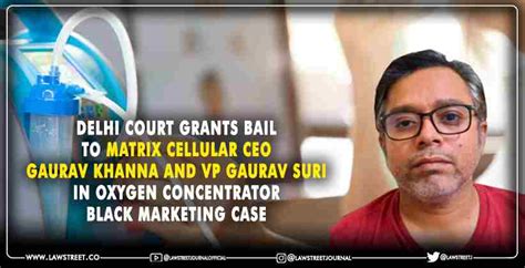 News: Delhi Court grants bail to Matrix Cellular CEO Gaurav Khanna and ...