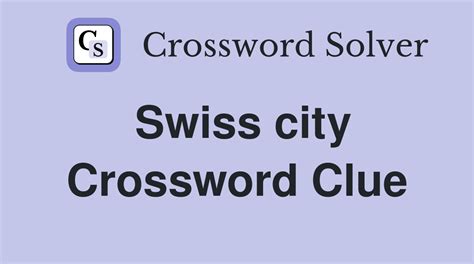 Swiss city - Crossword Clue Answers - Crossword Solver