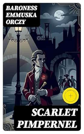 Scarlet Pimpernel: Enriched edition. All 4 Books eBook : Orczy ...