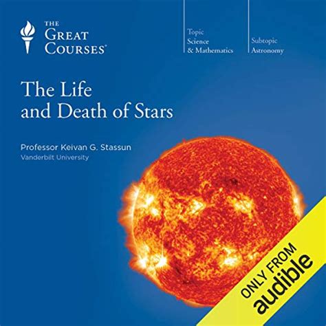 The Life and Death of Stars by Keivan G. Stassun, The Great Courses ...