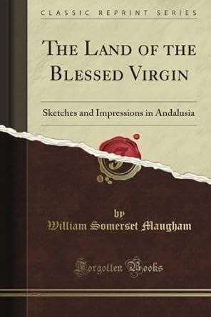 The Land of the Blessed Virgin: Sketches and Impressions in Andalusia ...