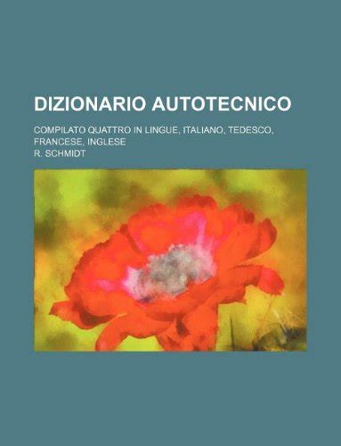 Dizionario Autotecnico; Compilato Quattro in Lingue, Italiano, Tedesco ...