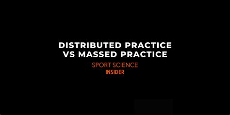 Distributed Practice vs Massed Practice Explained – Sport Science Insider
