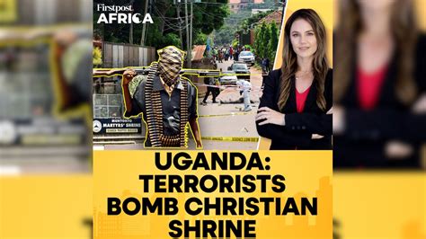 Uganda: Terrorists Bomb Christian Shrine | Firstpost Africa