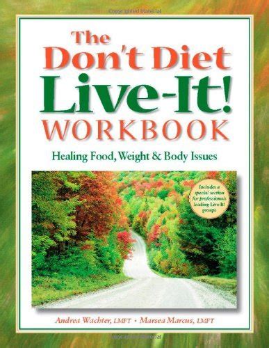 The Don't Diet, Live-It! Workbook: Healing Food, Weight and Body Issues ...