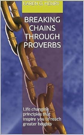 Breaking Chains through Proverbs: Life changing principles that inspire ...