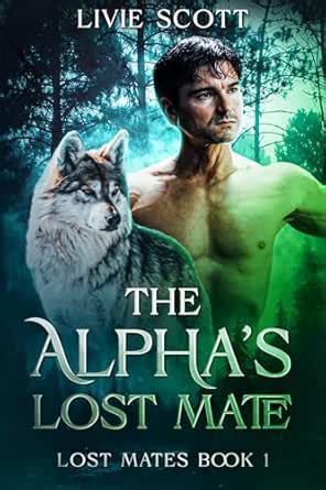 The Alpha's Lost Mate (Lost Mates Book 1) eBook : Scott, Livie: Amazon ...