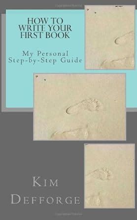 How To Write Your First Book: My Personal Step-by-Step Guide : Amazon ...