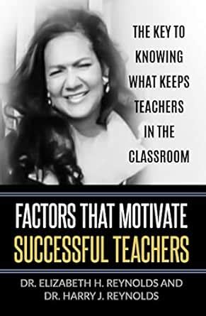 Factors that Motivate Successful Teachers: The Key to Knowing What ...