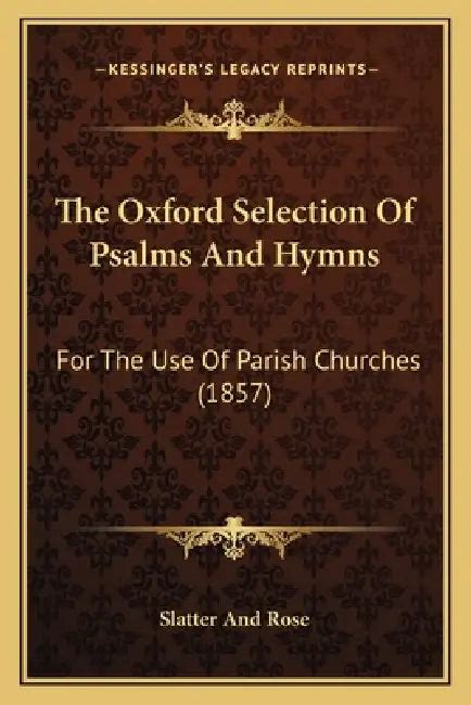 The Oxford Selection Of Psalms And Hymns: For The Use Of Parish ...