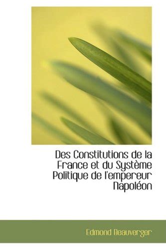Des Constitutions de La France Et Du Syst Me Politique de L'Empereur ...