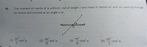 The moment of inertia of a uniform rod of length l and mass m about an ax..