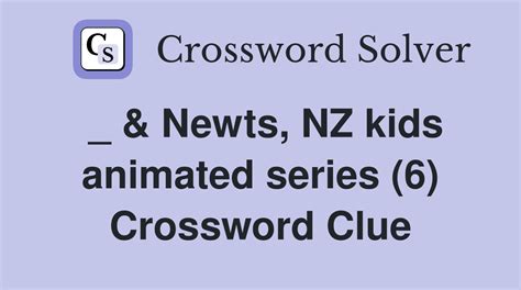 Newts, NZ kids animated series (6) - Crossword Clue Answers - Crossword ...